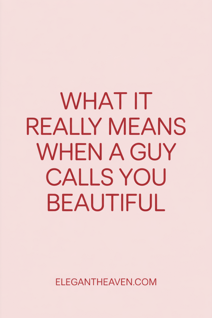 What Does It Mean When a Guy Calls You Beautiful