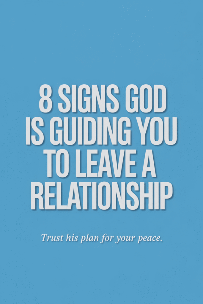 8 Signs God Wants You to Leave a Relationship