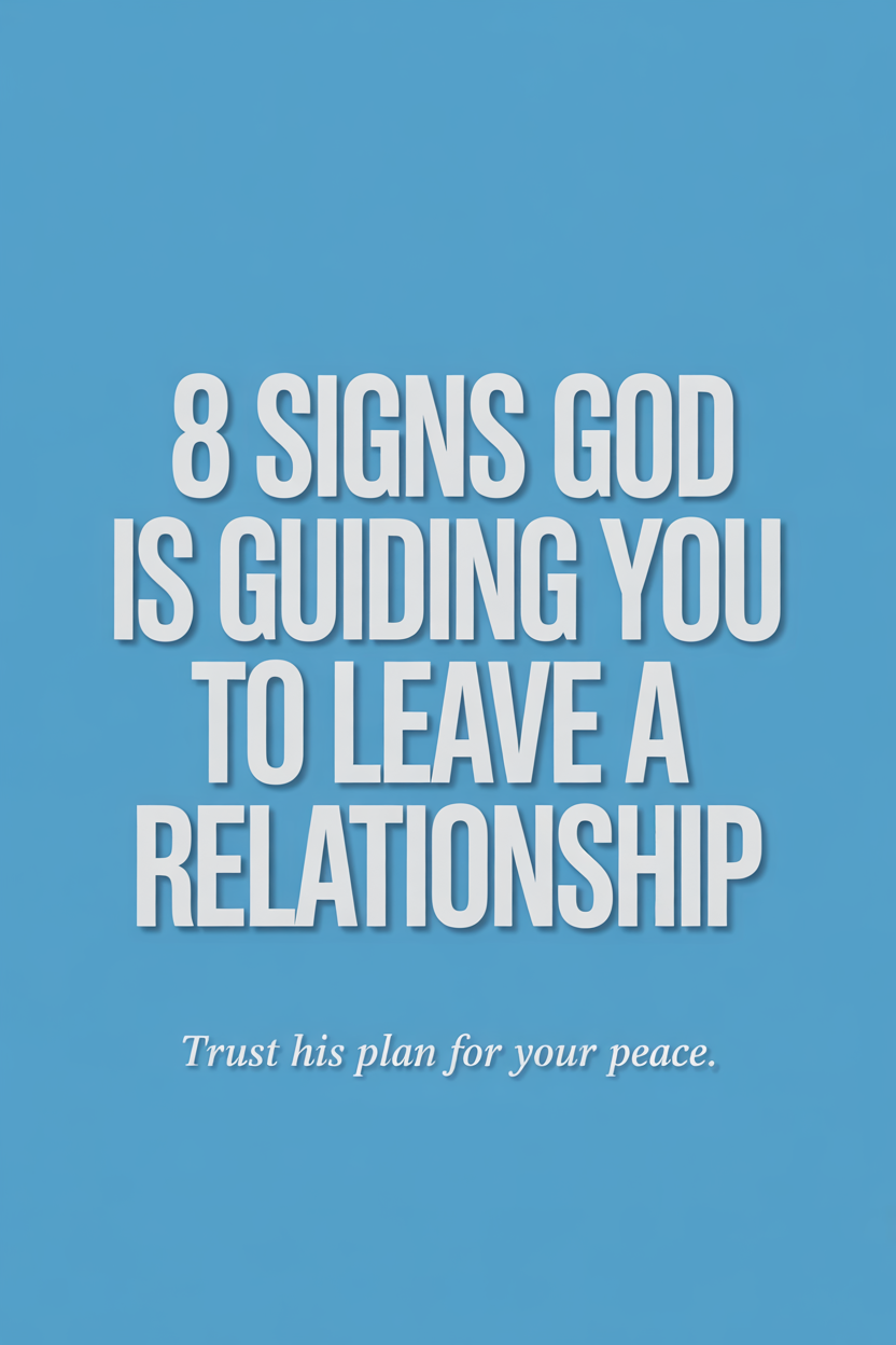 8 Signs God Wants You to Leave a Relationship