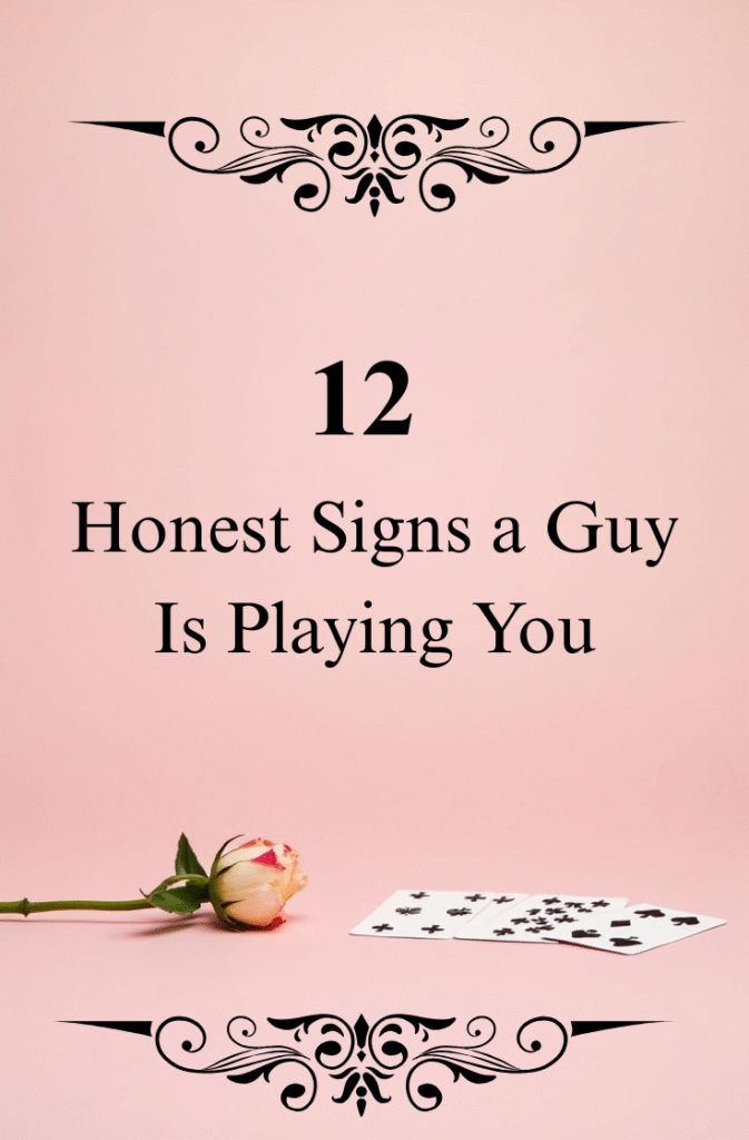 Honest Signs a Guy Is Playing You